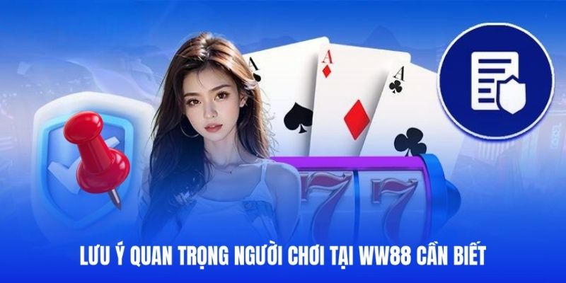 Những lưu ý hội viên WW88 cần nhớ